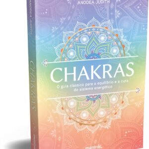 Chakras - O guia clássico para o equilíbrio e a cura do sistema energético