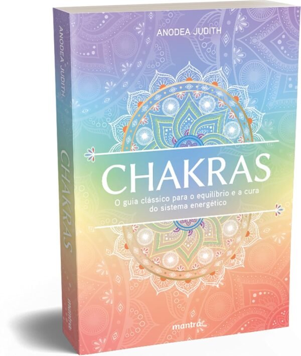 Chakras - O guia clássico para o equilíbrio e a cura do sistema energético