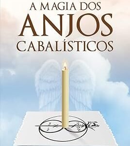 A Magia dos Anjos Cabalísticos