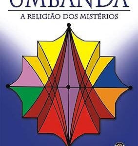 As Sete Linhas de Umbanda: A Religião dos Mistérios
