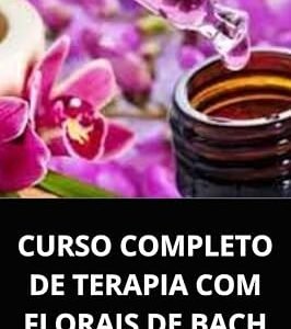 CURSO COMPLETO DE TERAPIA COM FLORAIS DE BACH