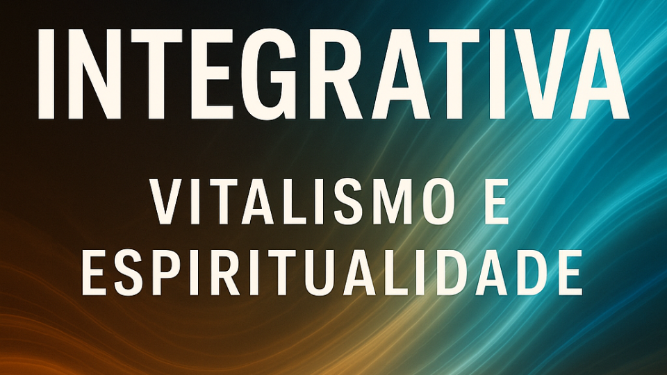 Medicina Integrativa Vitalismo Espiritualidade Medicina Integrativa Vitalismo Espiritualidade